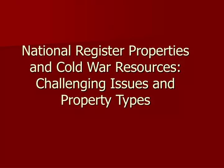 national register properties and cold war resources challenging issues and property types