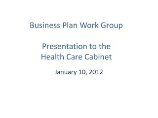 Business Plan Work Group Presentation to the Health Care Cabinet