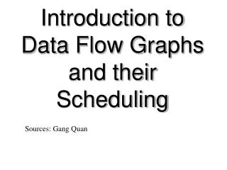 Introduction to Data Flow Graphs and their Scheduling