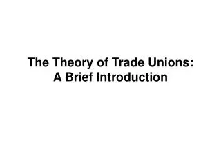 The Theory of Trade Unions: A Brief Introduction