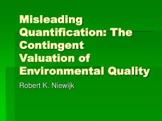 Misleading Quantification: The Contingent Valuation of Environmental Quality