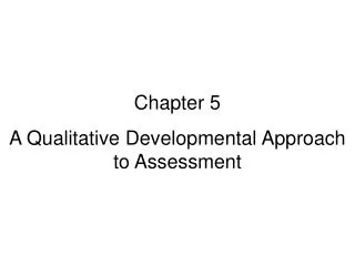 Chapter 5 A Qualitative Developmental Approach to Assessment