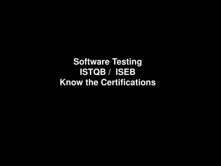 software testing istqb iseb know the certifications