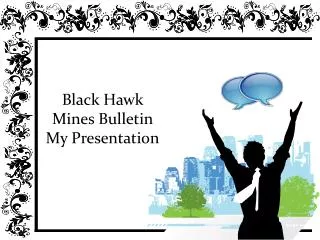Black Hawk Mines Bulletin - My Presentation
