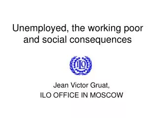 Unemployed, the working poor and social consequences