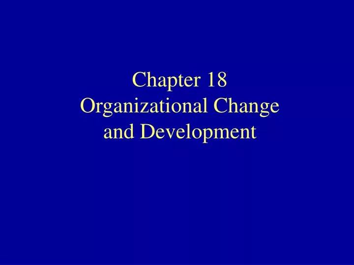 chapter 18 organizational change and development
