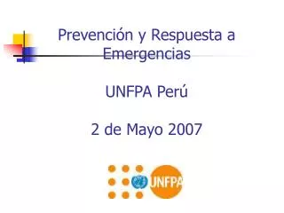 Prevención y Respuesta a Emergencias UNFPA Perú 2 de Mayo 2007