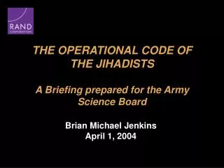 THE OPERATIONAL CODE OF THE JIHADISTS A Briefing prepared for the Army Science Board