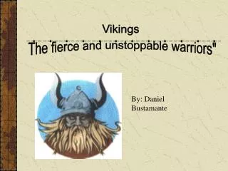 Vikings The fierce and unstoppable warriors&quot;