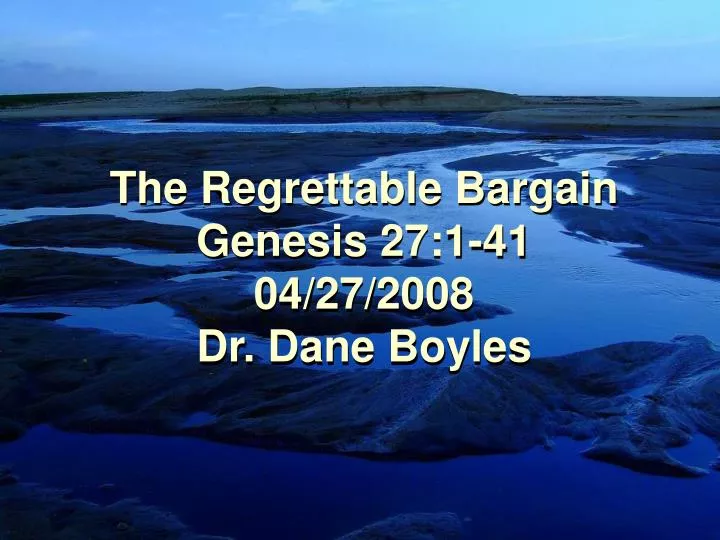 the regrettable bargain genesis 27 1 41 04 27 2008 dr dane boyles
