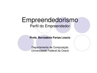 Empreendedorismo Perfil do Empreendedor Profa. Bernadette Farias Lóscio Departamento de Computação Universidade Federal