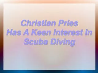 Christian Pries Has A Keen Interest In Scuba Diving