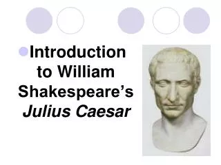 Introduction to William Shakespeare’s Julius Caesar