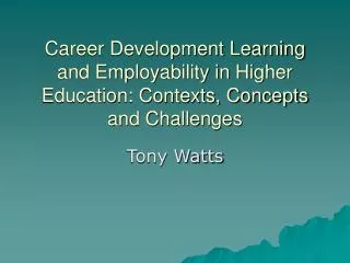 Career Development Learning and Employability in Higher Education: Contexts, Concepts and Challenges