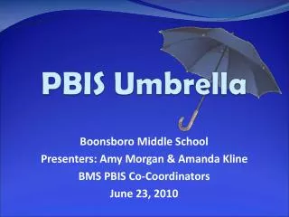 Boonsboro Middle School Presenters: Amy Morgan &amp; Amanda Kline BMS PBIS Co-Coordinators June 23, 2010