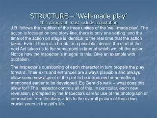 STRUCTURE – ‘Well-made play’ This paragraph must include a quotation
