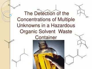 The D etection of the Concentrations of Multiple U nknowns in a Hazardous Organic Solvent Waste C ontainer