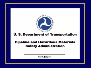 U. S. Department of Transportation Pipeline and Hazardous Materials Safety Administration