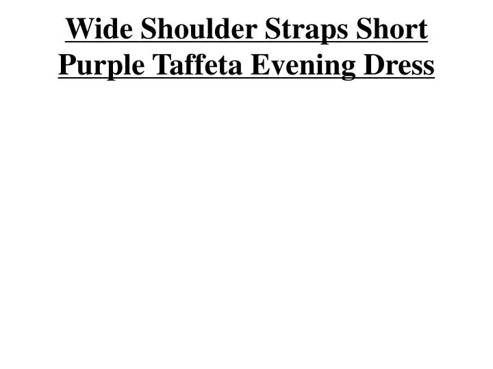 wide shoulder straps short purple taffeta evening dress