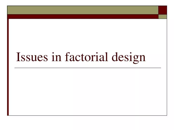 issues in factorial design