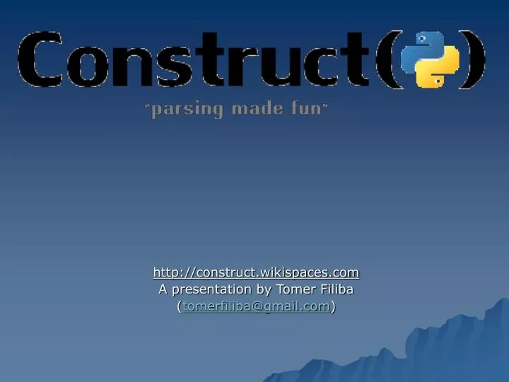http construct wikispaces com a presentation by tomer filiba tomerfiliba@gmail com