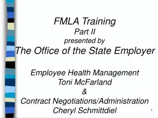 FMLA Training Part II presented by The Office of the State Employer Employee Health Management Toni McFarland &amp; Con