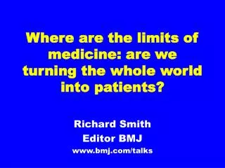 Where are the limits of medicine: are we turning the whole world into patients?