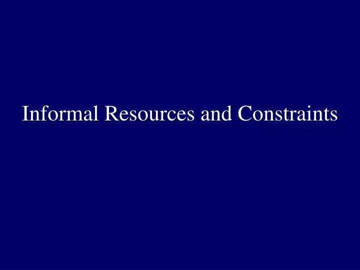 informal resources and constraints