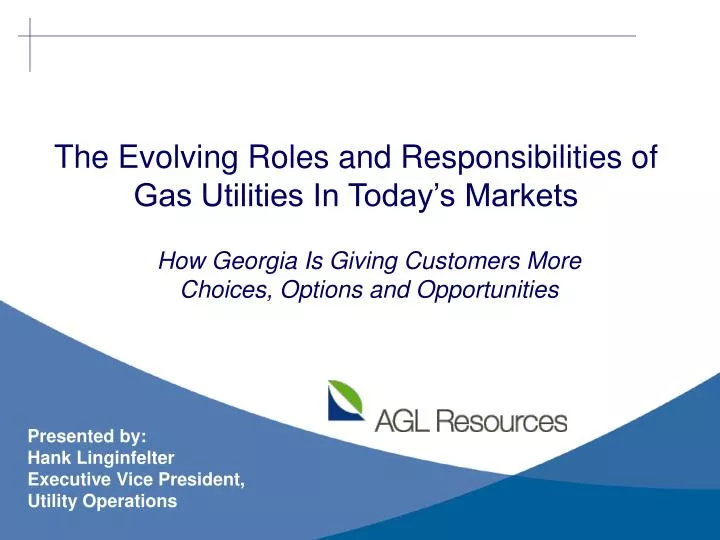 the evolving roles and responsibilities of gas utilities in today s markets