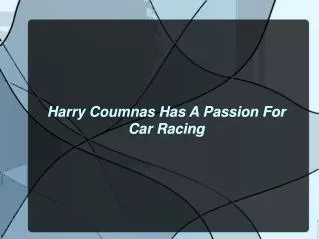 Harry Coumnas Has A Passion For Car Racing