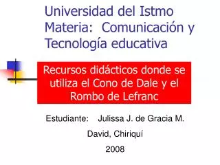 Universidad del Istmo Materia: Comunicación y Tecnología educativa