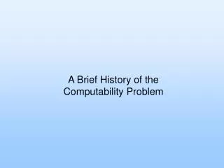 A Brief History of the Computability Problem