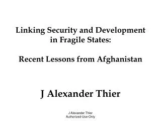 Linking Security and Development in Fragile States: Recent Lessons from Afghanistan J Alexander Thier