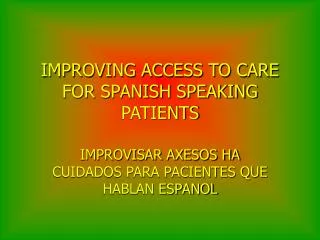 IMPROVING ACCESS TO CARE FOR SPANISH SPEAKING PATIENTS