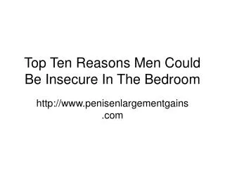 Top Ten Reasons Men Could Be Insecure In The Bedroom