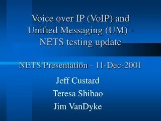 Voice over IP (VoIP) and Unified Messaging (UM) - NETS testing update NETS Presentation - 11-Dec-2001