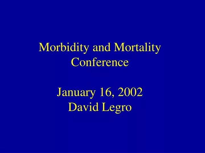 morbidity and mortality conference january 16 2002 david legro