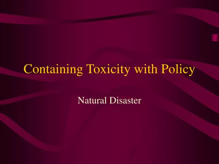 containing toxicity with policy