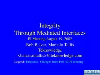 Integrity Through Mediated Interfaces PI Meeting August 19, 2002