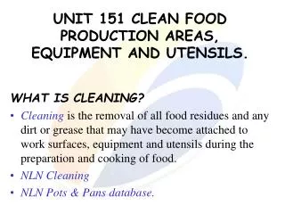 UNIT 151 CLEAN FOOD PRODUCTION AREAS, EQUIPMENT AND UTENSILS.