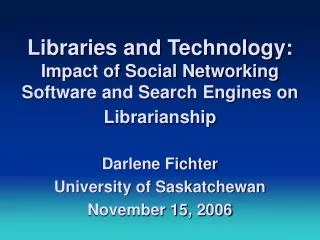 Libraries and Technology: Impact of Social Networking Software and Search Engines on Librarianship