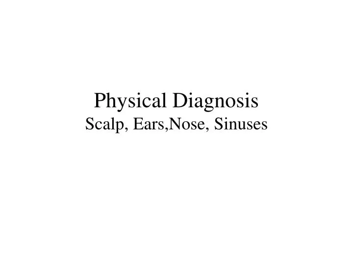 physical diagnosis scalp ears nose sinuses