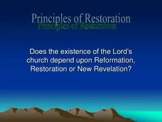 Does the existence of the Lord’s church depend upon Reformation, Restoration or New Revelation?