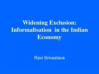 Widening Exclusion: Informalisation in the Indian Economy