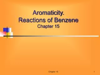 Aromaticity. Reactions of Benzene Chapter 15