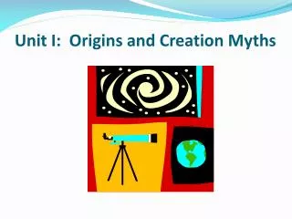 Unit I: Origins and Creation Myths