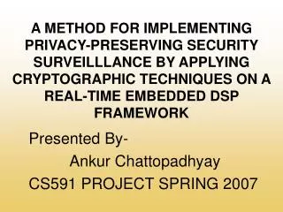 Presented By- Ankur Chattopadhyay CS591 PROJECT SPRING 2007