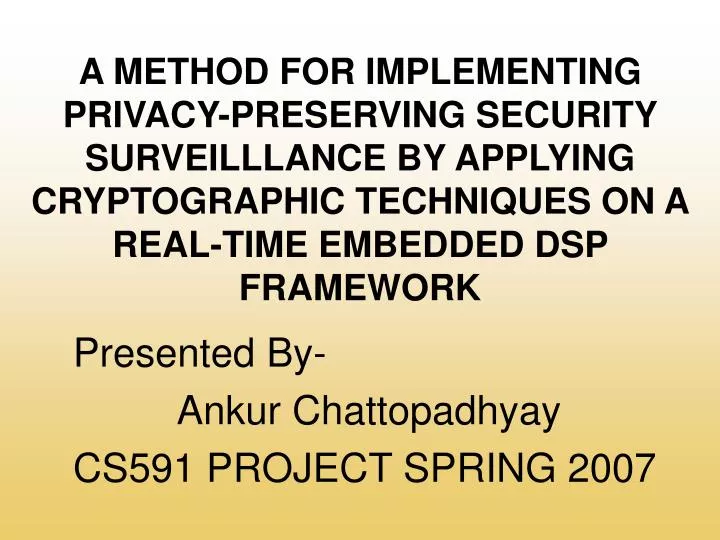 presented by ankur chattopadhyay cs591 project spring 2007