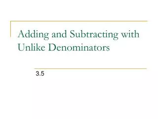 Adding and Subtracting with Unlike Denominators