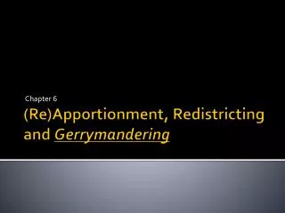 (Re)Apportionment, Redistricting and Gerrymandering